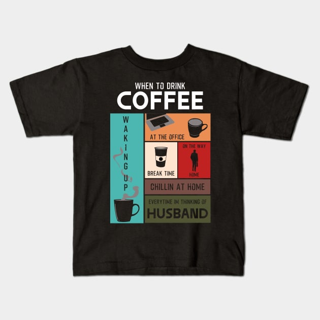 Drink Coffee Everytime im thinking of husband Kids T-Shirt by HCreatives